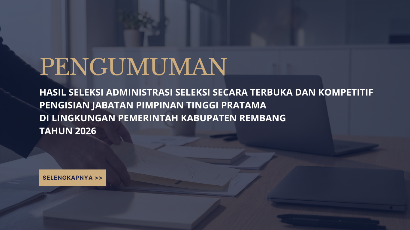Pengumuman Hasil Seleksi Administrasi Seleksi Secara Terbuka dan Kompetitif Pengisian Jabatan Pimpinan Tinggi Pratama di Lingkungan Pemerintah Kabupaten Rembang Tahun 2026